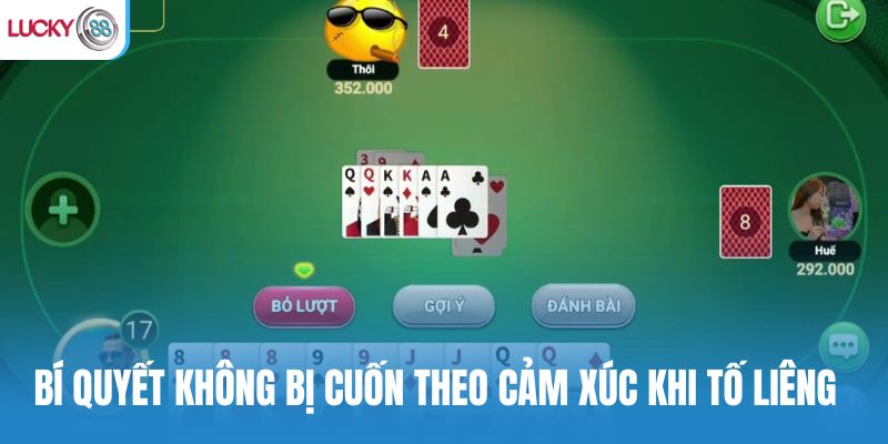 Bí quyết không bị cuốn theo cảm xúc khi tố liêng