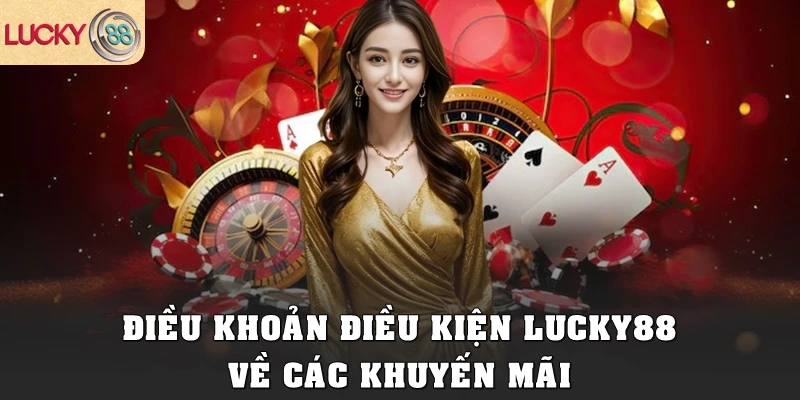 Điều khoản điều kiện Lucky88 về các khuyến mãi
