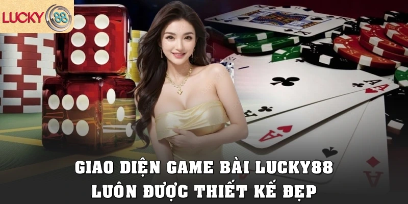Giao diện game bài Lucky88 luôn được thiết kế đẹp 