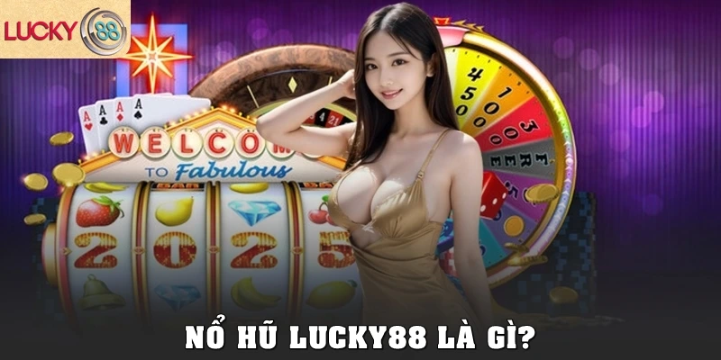 Nổ hũ Lucky88 là gì?