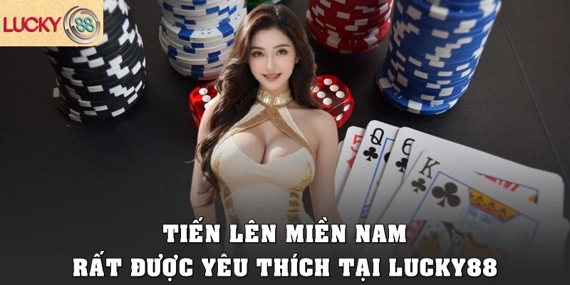 Tiến lên miền Nam rất được yêu thích tại Lucky88