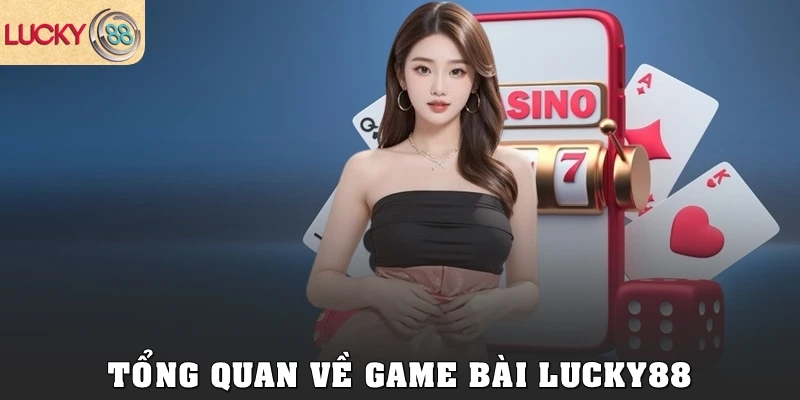 Tổng quan về game bài Lucky88