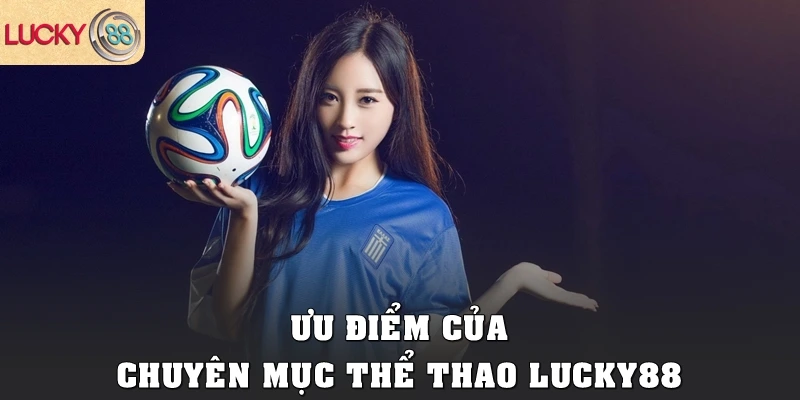 Ưu điểm của chuyên mục Thể thao Lucky88